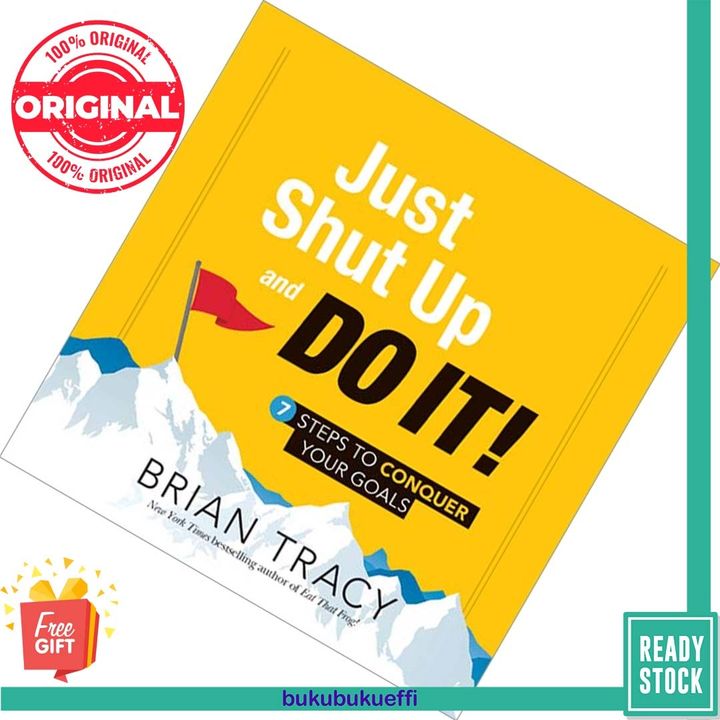 Just Shut Up and Do It! (7 Steps to Conquer Your Goals) by Brian Tracy [HARDCOVER] 9781492630661
