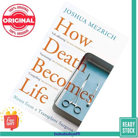 How Death Becomes Life Notes from a Transplant Surgeon by Joshua Mezrich 9781786498892
