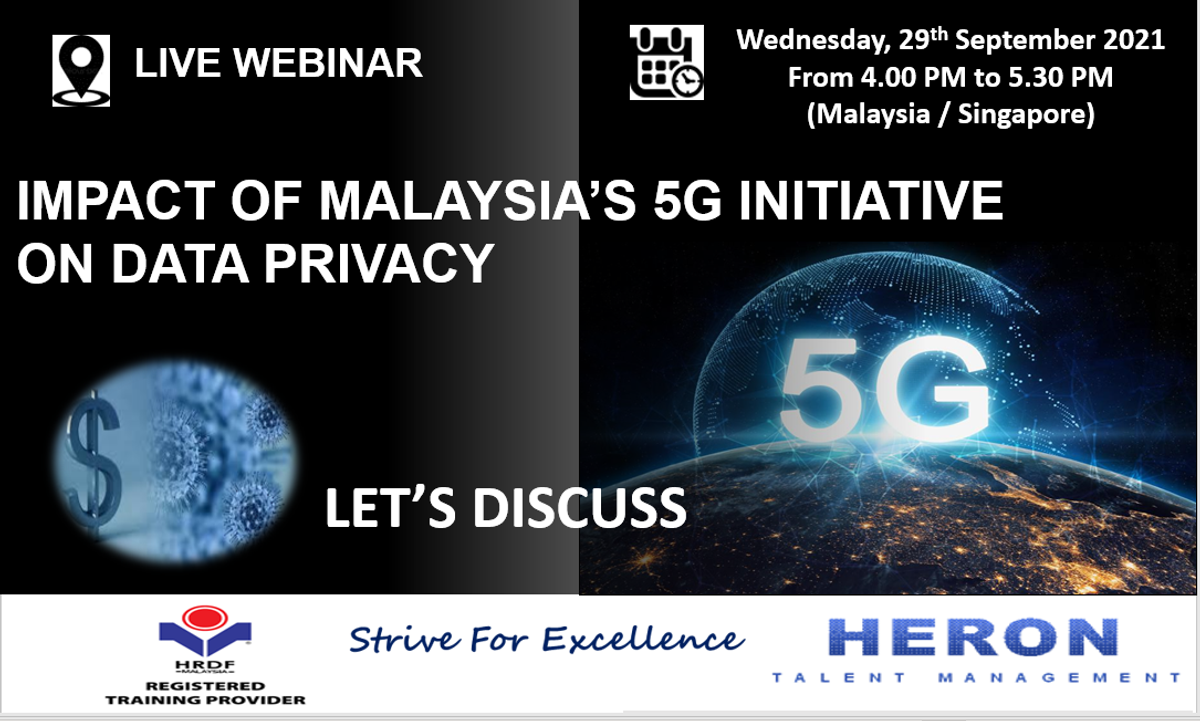 Webinar : IMPACT OF MALAYSIA’S 5G INITIATIVE ON DATA PRIVACY Wednesday, 29th September 2021 From 4.00 PM to 5.30 PM (Malaysia / Singapore)