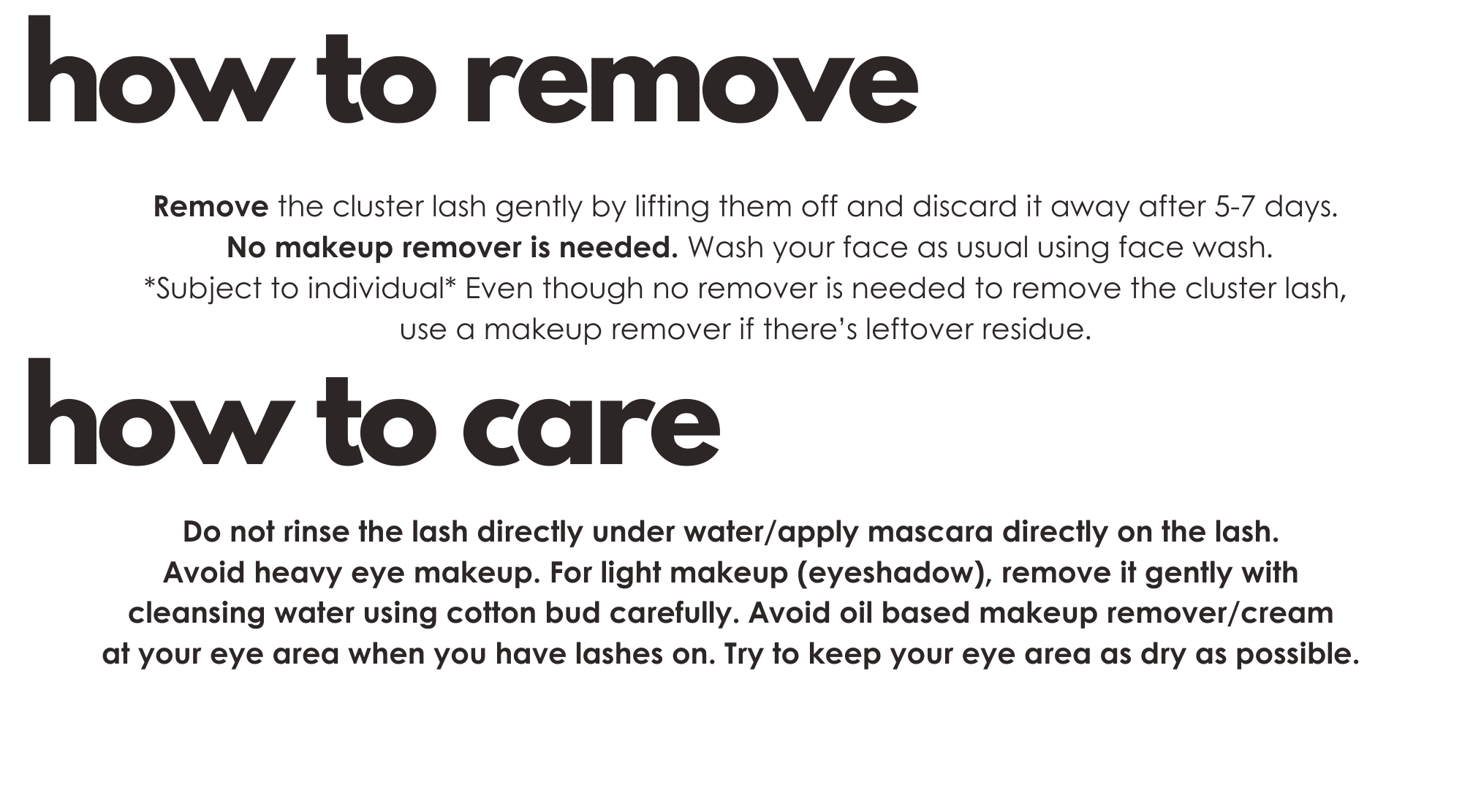Important Wash your face. Always make sure your eyelids are clean before applying! Optional Curl your natural lash first.