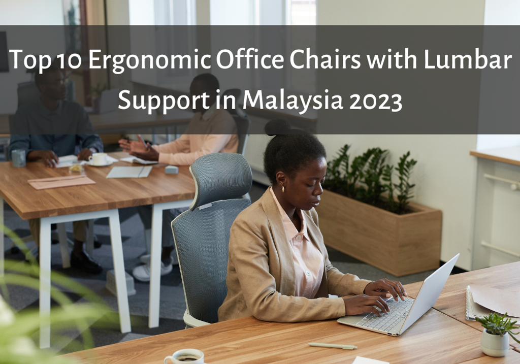 Top 10 Ergonomic Office Chairs with Lumbar Support in Malaysia 2023