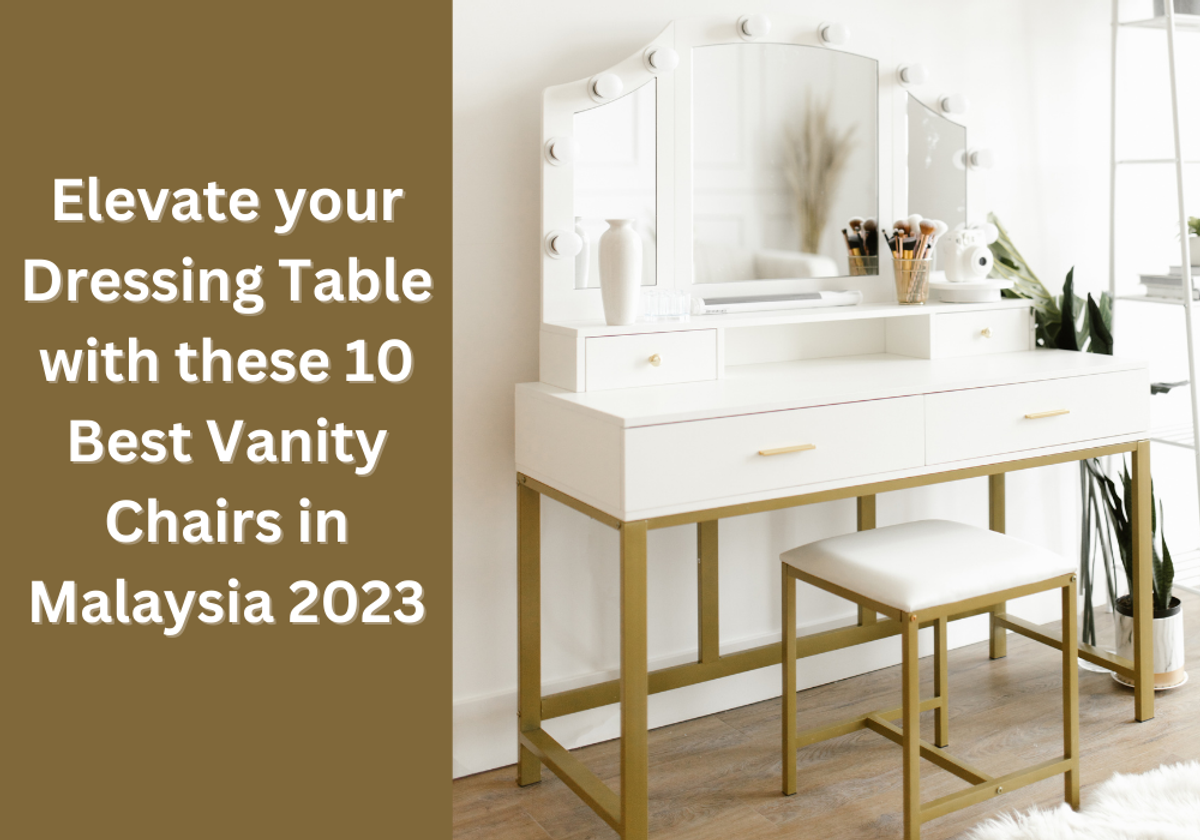 Elevate your Dressing Table with these 10 Best Vanity Chairs in Malaysia 2023