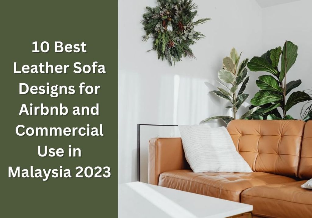 10 Best Leather Sofa Designs for Airbnb and Commercial Use in Malaysia 2023