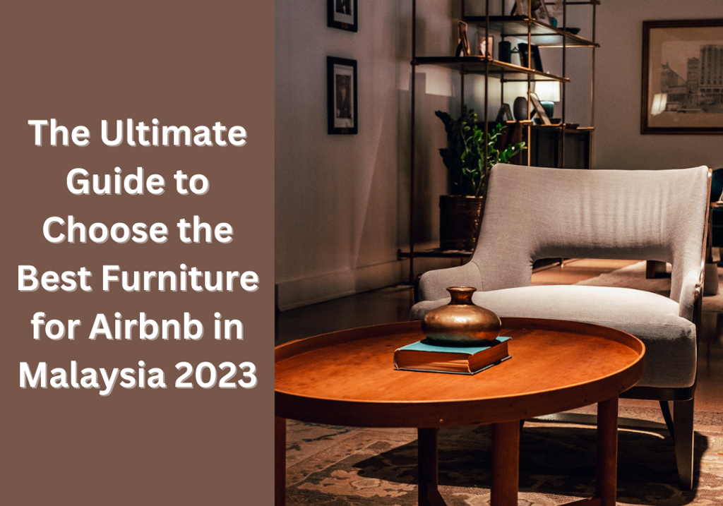The Ultimate Guide to Choose the Best Furniture for Airbnb in Malaysia 2023