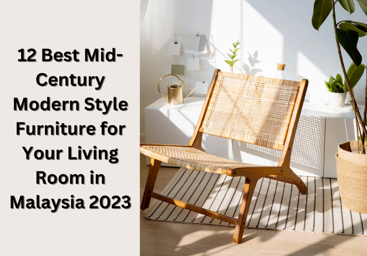 12 Best Mid-Century Modern Style Furniture for Your Living Room in Malaysia 2023