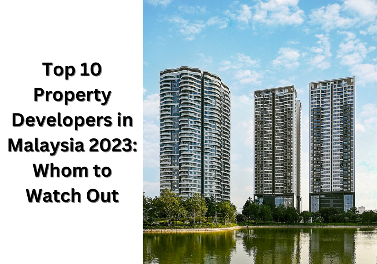 Top 10 Property Developers in Malaysia 2023: Whom to Watch Out