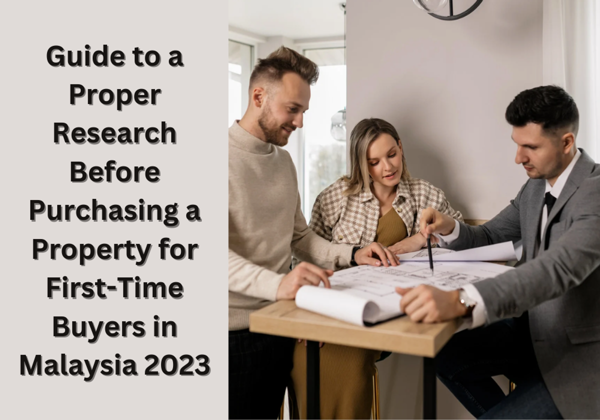Ultimate Guide to a Proper Research Before Purchasing a Property for First-Time Buyers in Malaysia 2023