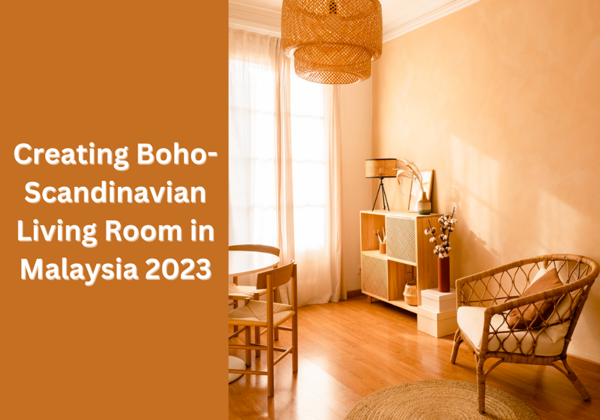 Creating Boho-Scandinavian Living Room in Malaysia 2023