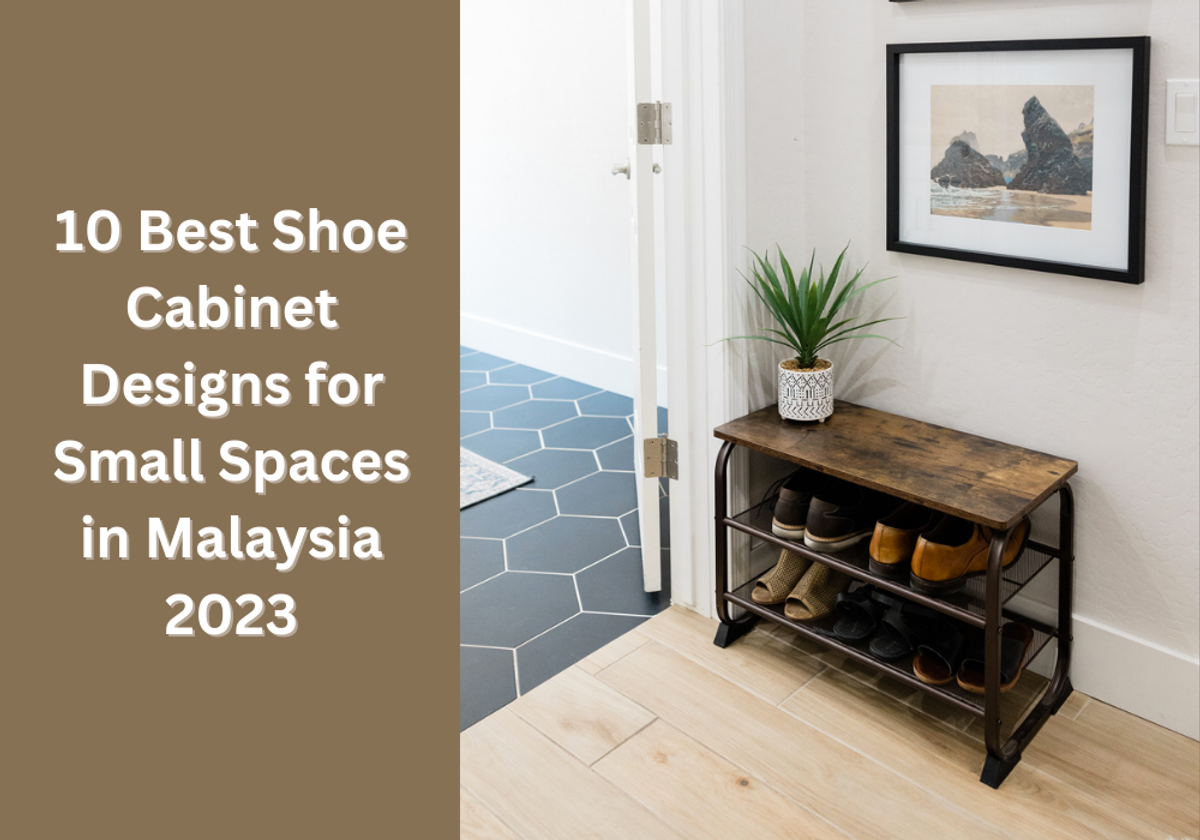 10 Best Shoe Cabinet Designs for Small Spaces in Malaysia 2023