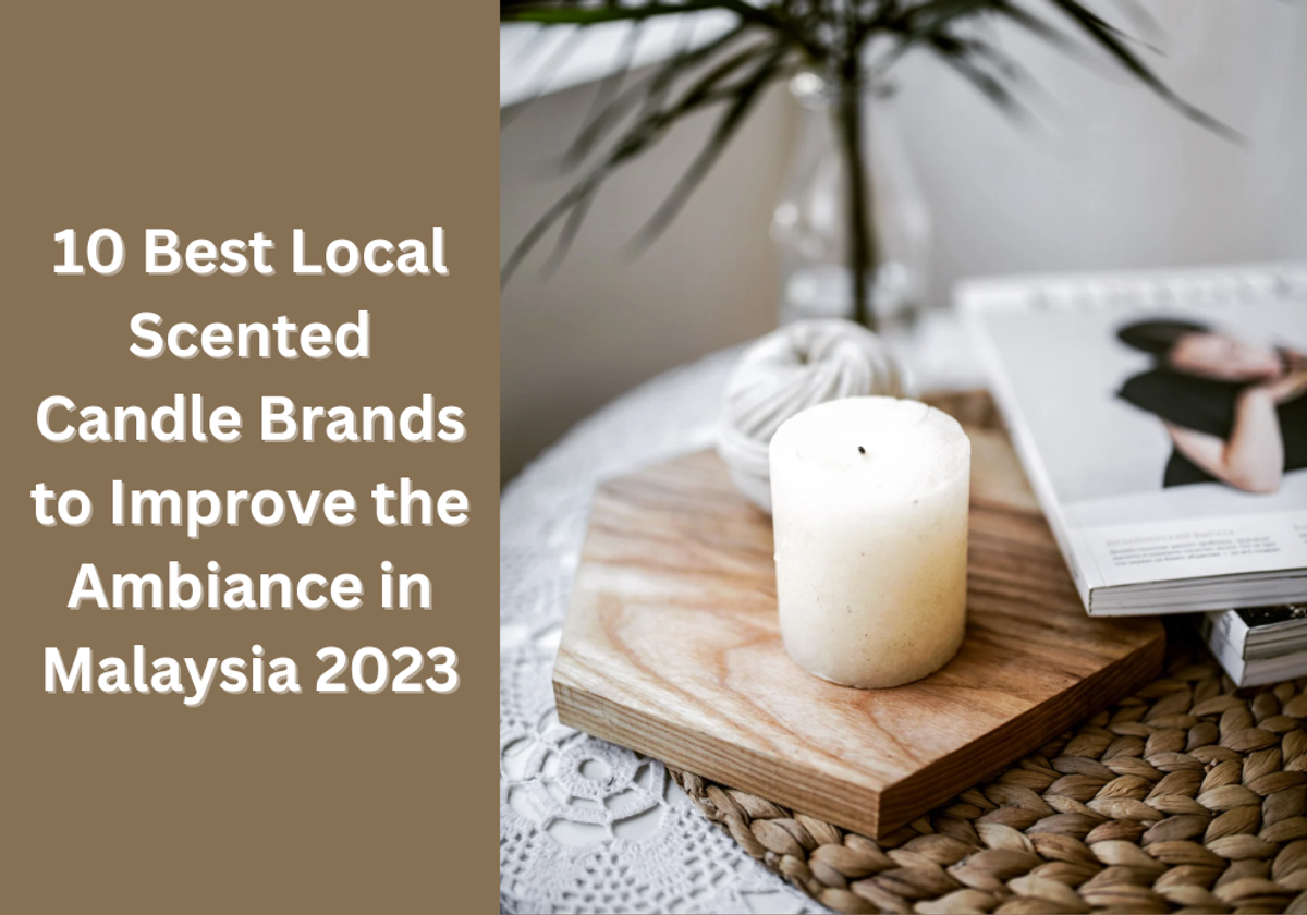 10 Best Local Scented Candle Brands to Improve the Ambiance in Malaysia 2023