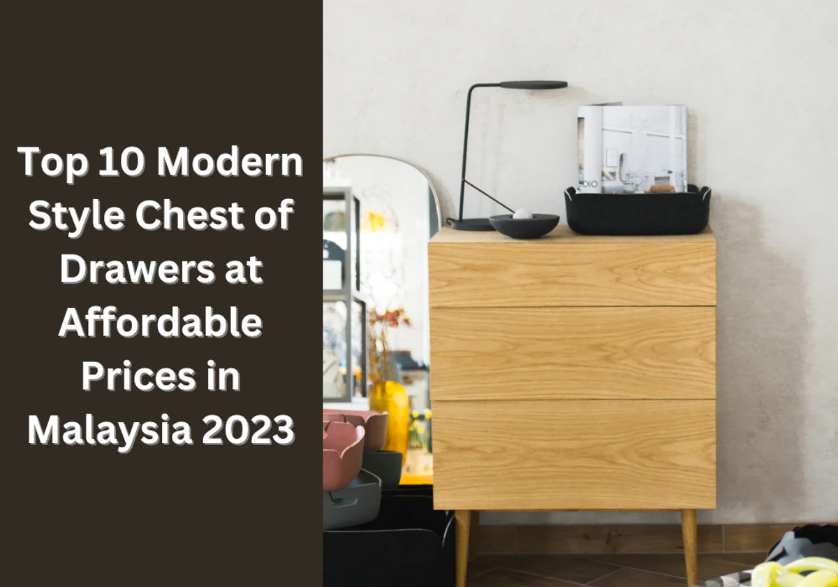 Top 10 Modern Style Chest of Drawers at Affordable Price in Malaysia 2023