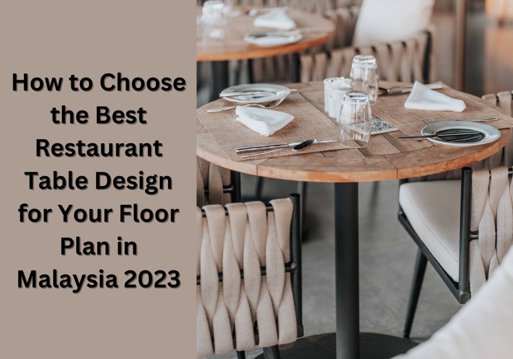How to Choose the Best Restaurant Table Design for Your Floor Plan in Malaysia 2023