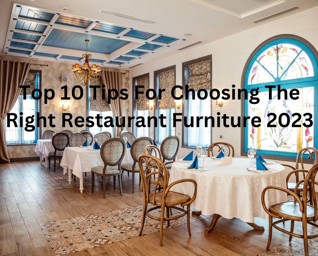 Top 10 Tips for Choosing the Right Restaurant Furniture in 2023