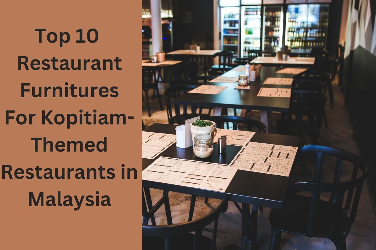 Top 10 Restaurant Furnitures in November 2023 for Kopitiam-themed Restaurants in Malaysia
