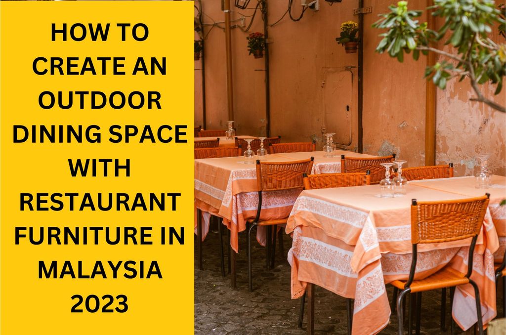 How To Create An Outdoor Dining Space with Restaurant Furniture in Malaysia 2023