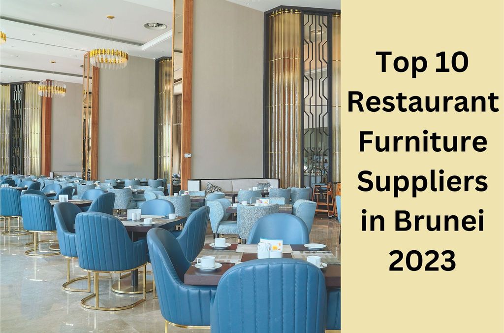 Top 10 Restaurant Furniture Suppliers in Brunei 2023