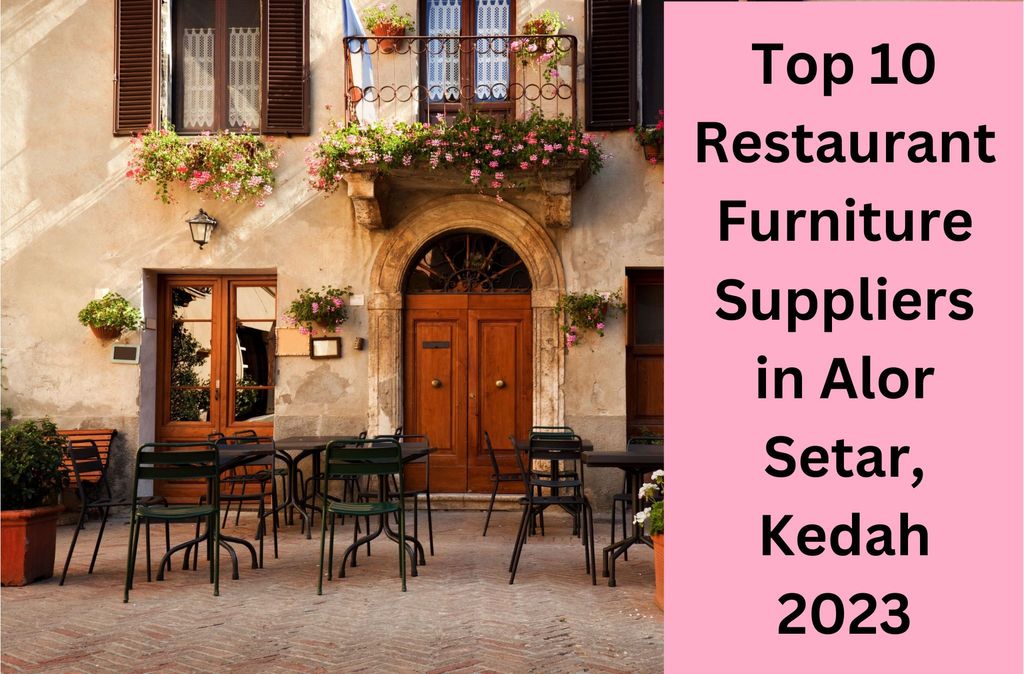 Top 10 Restaurant Furniture Suppliers in Alor Setar, Kedah 2023