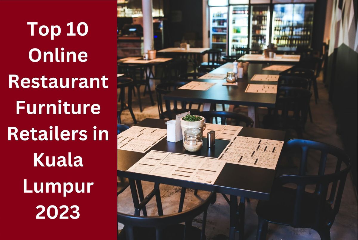 Top 10 Online Restaurant Furniture Retailers in Kuala Lumpur 2023