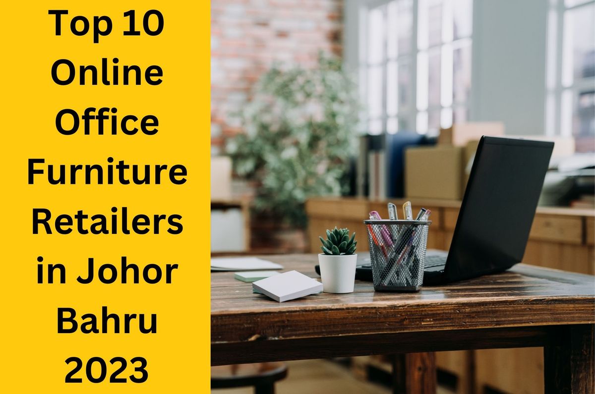 Top 10 Online Office Furniture Retailers in Johor Bahru 2023