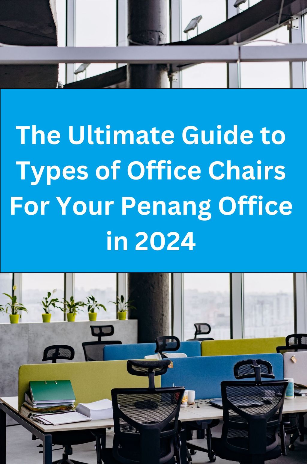 The Ultimate Guide to Types of Office Chairs For Your Penang Office in 2024