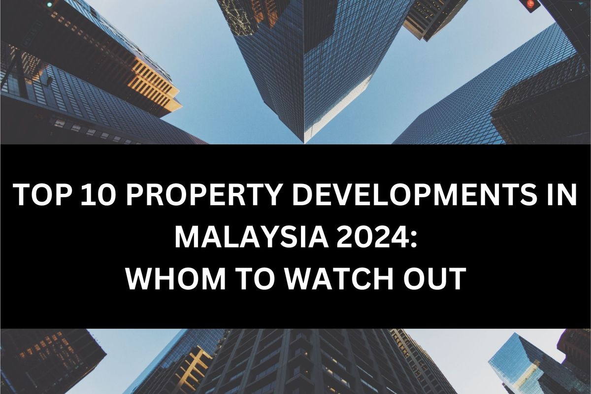 Top 10 Property Developers in Malaysia 2024: Whom To Watch Out