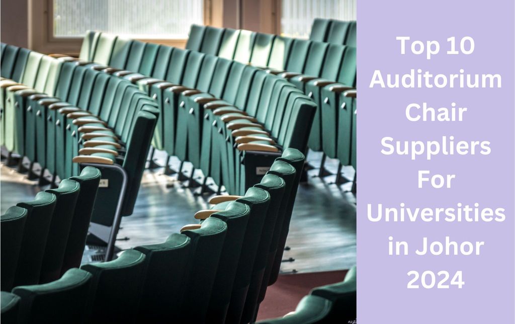 Top 10 Auditorium Chair Suppliers For Universities in Johor 2024