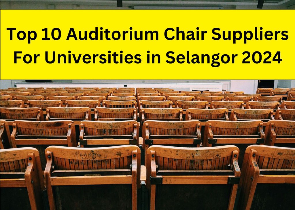 Top 10 Auditorium Chair Suppliers For Universities in Selangor 2024