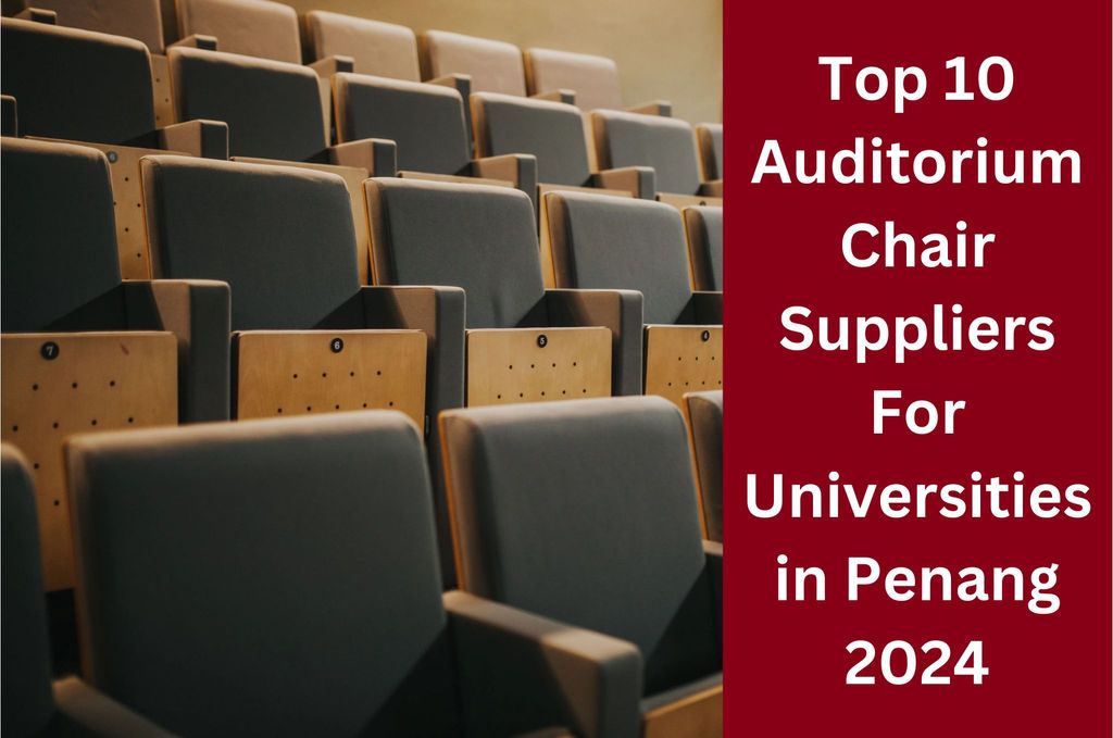 Top 10 Auditorium Chair Suppliers For Universities in Penang 2024