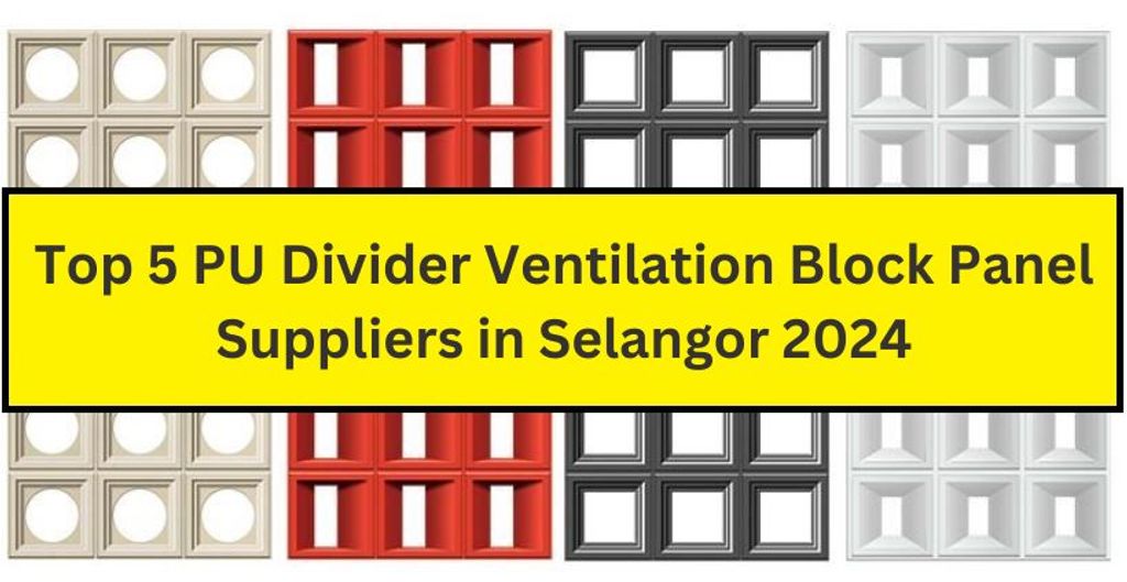 Top 5 PU Dividers Ventilation Block Panel Suppliers in Selangor 2024