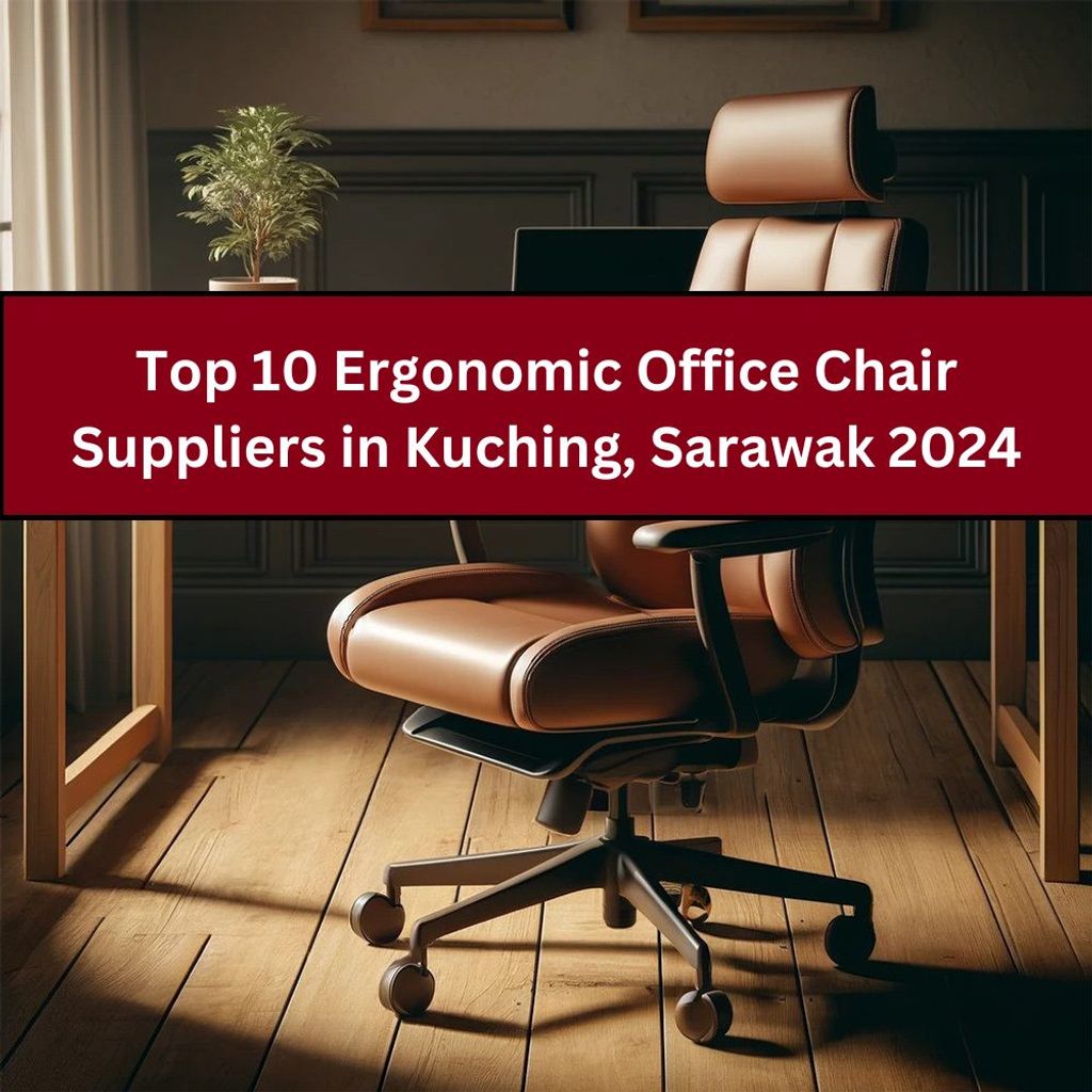 Top 10 Ergonomic Office Chair Suppliers For Your Office In Kuching, Sarawak 2024