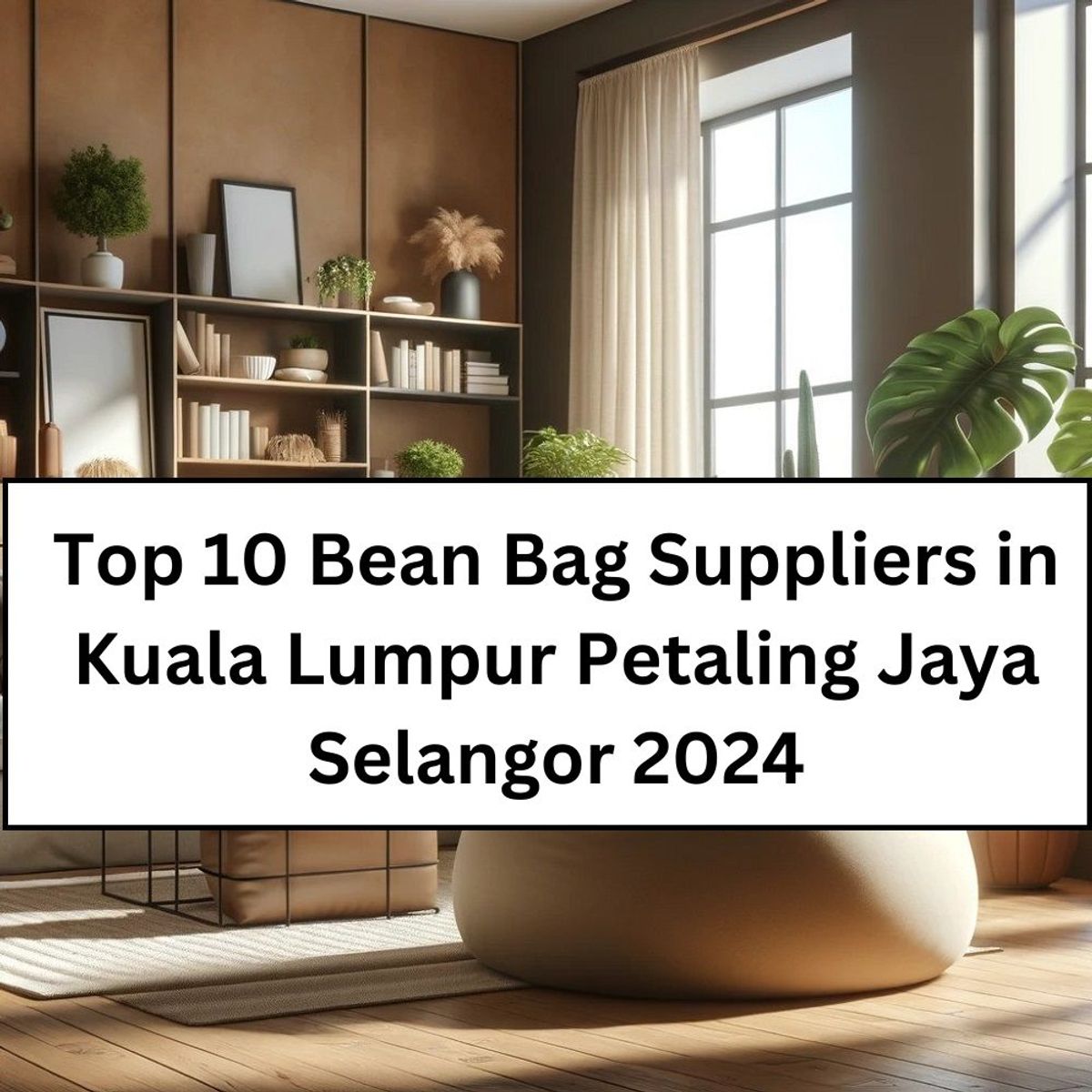 Top 10 Bean Bag Suppliers in Kuala Lumpur Petaling Jaya Selangor 2024