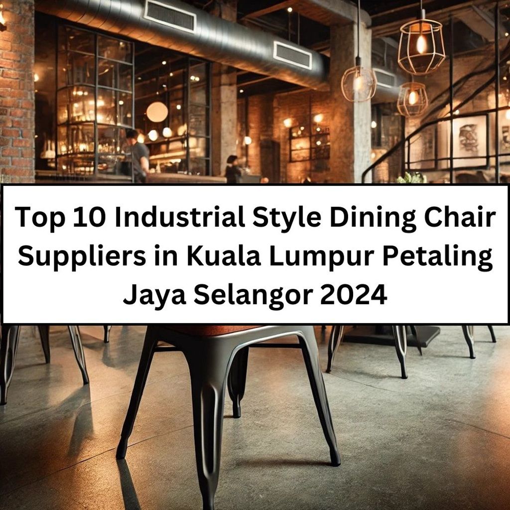 Top 10 Industrial Style Dining Chair Suppliers in Kuala Lumpur Petaling Jaya Selangor 2024