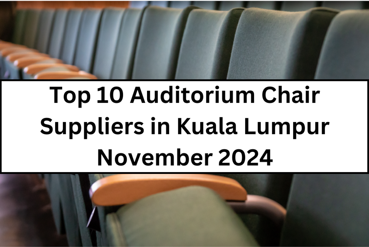 Top 10 Auditorium Chair Suppliers in Kuala Lumpur November 2024