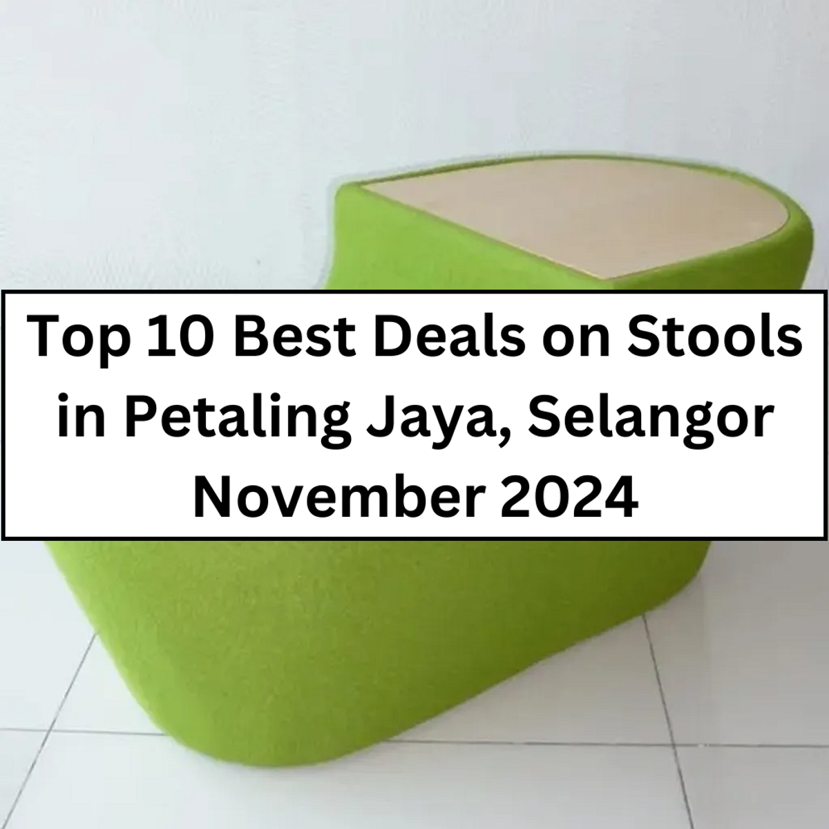 Top 10 Best Deals on Stools in Petaling Jaya, Selangor November 2024