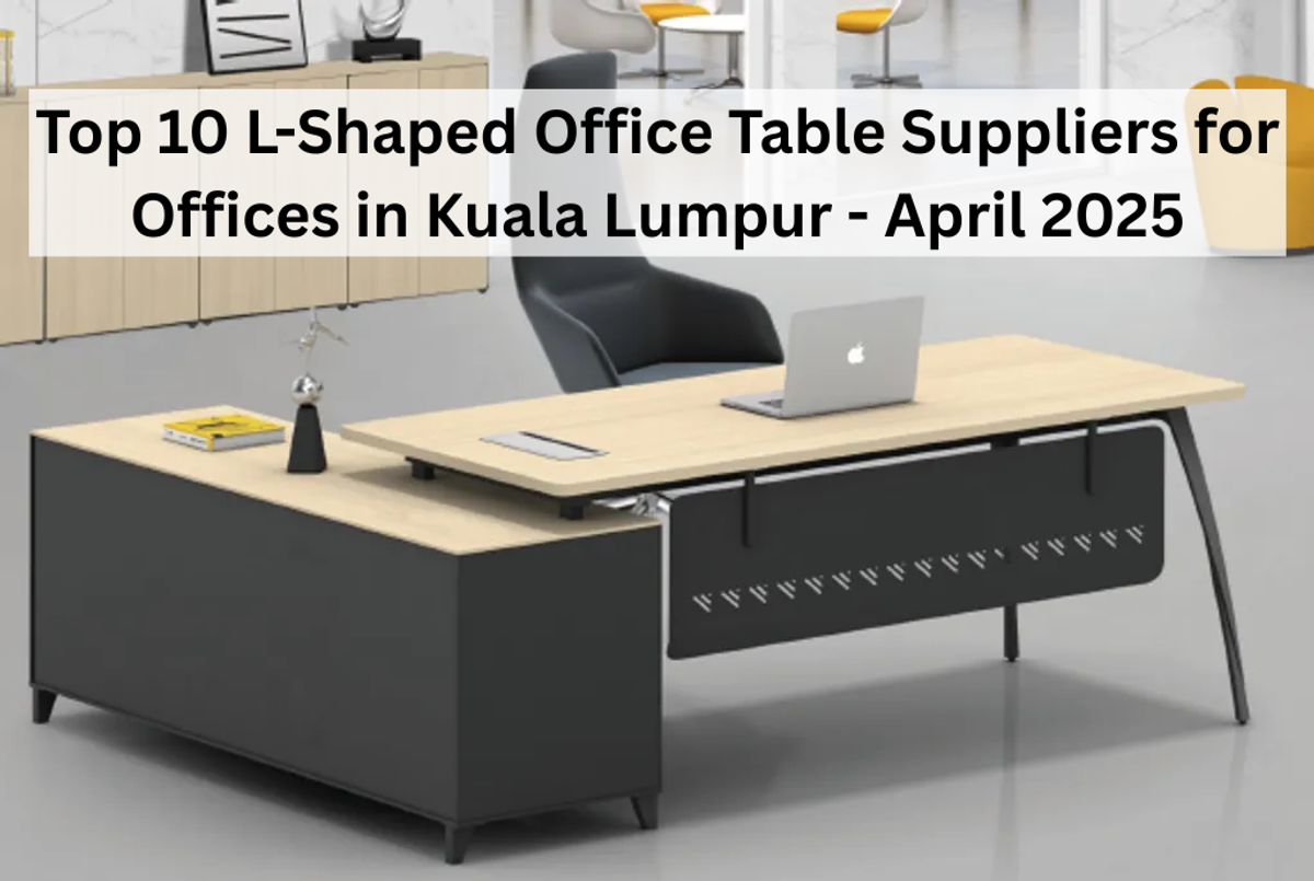 Top 10 L-Shaped Office Table Suppliers for Offices in Kuala Lumpur - April, 2025