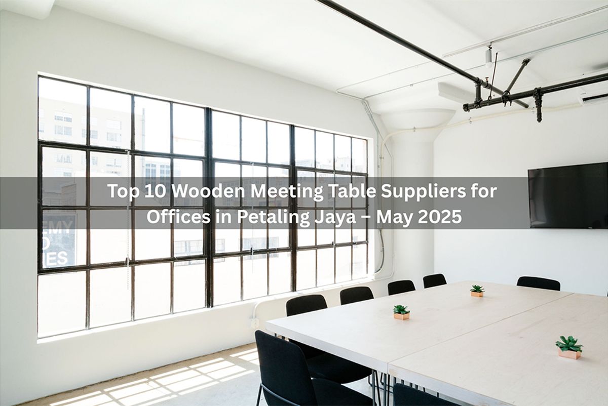 Top 10 Wooden Meeting Table Suppliers for Office in Petaling Jaya – May 2025