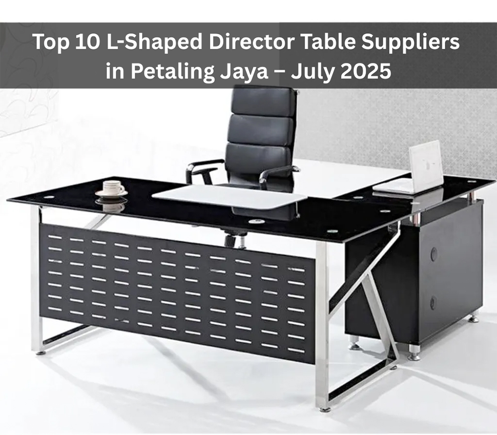 Top 10 L-Shaped Director Table Suppliers in Petaling Jaya – July 2025