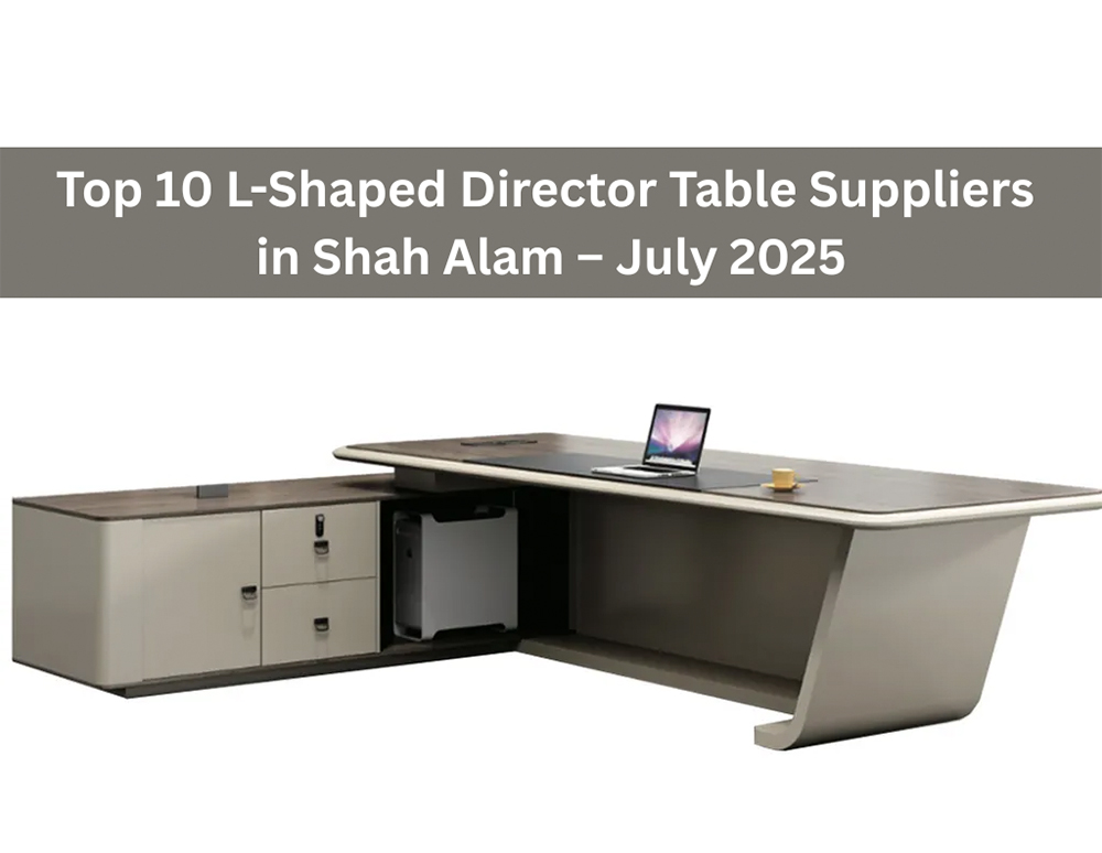 Top 10 L-Shaped Director Table Suppliers in Shah Alam – July 2025
