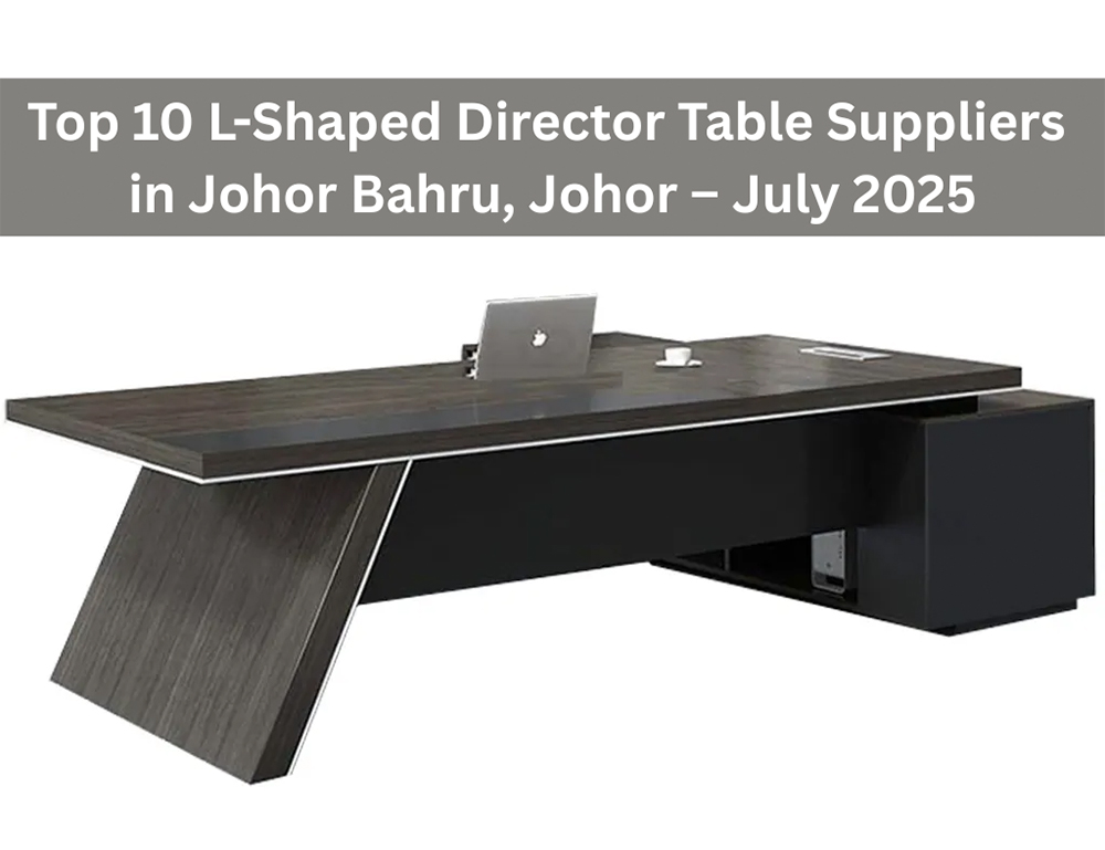 Top 10 L-Shaped Director Table Suppliers in Johor Bahru, Johor – July 2025