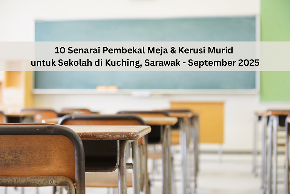 10 Senarai Pembekal Meja & Kerusi Murid untuk Sekolah di Kuching, Sarawak - September 2025