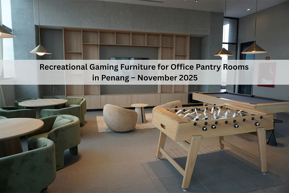 Recreational Gaming Furniture for Office Pantry Rooms in Penang – November 2025