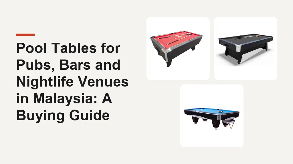 Pool Tables for Pubs, Bars and Nightlife Venues in Malaysia: A Buying Guide