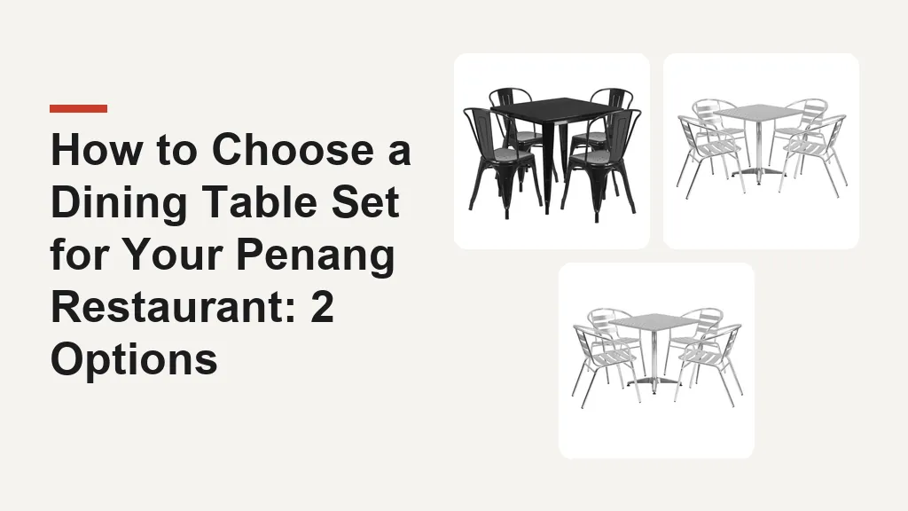How to Choose a Dining Table Set for Your Penang Restaurant: 2 Options