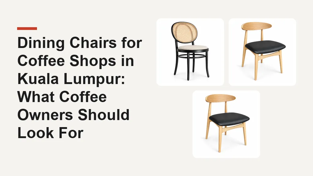 Dining Chairs for Coffee Shops in Kuala Lumpur: What Coffee Owners Should Look For