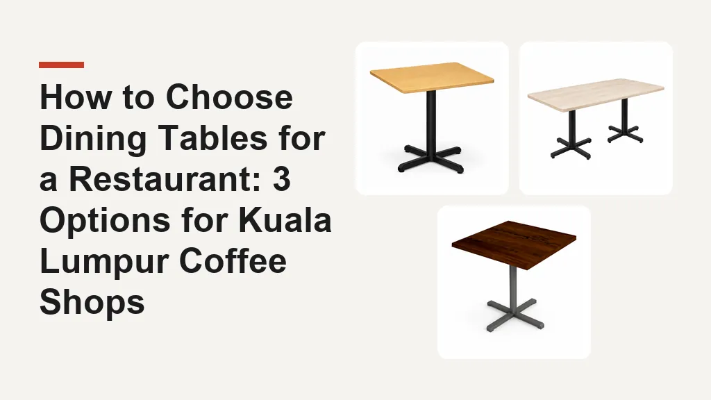 How to Choose Dining Tables for a Restaurant: 3 Options for Kuala Lumpur Coffee Shops