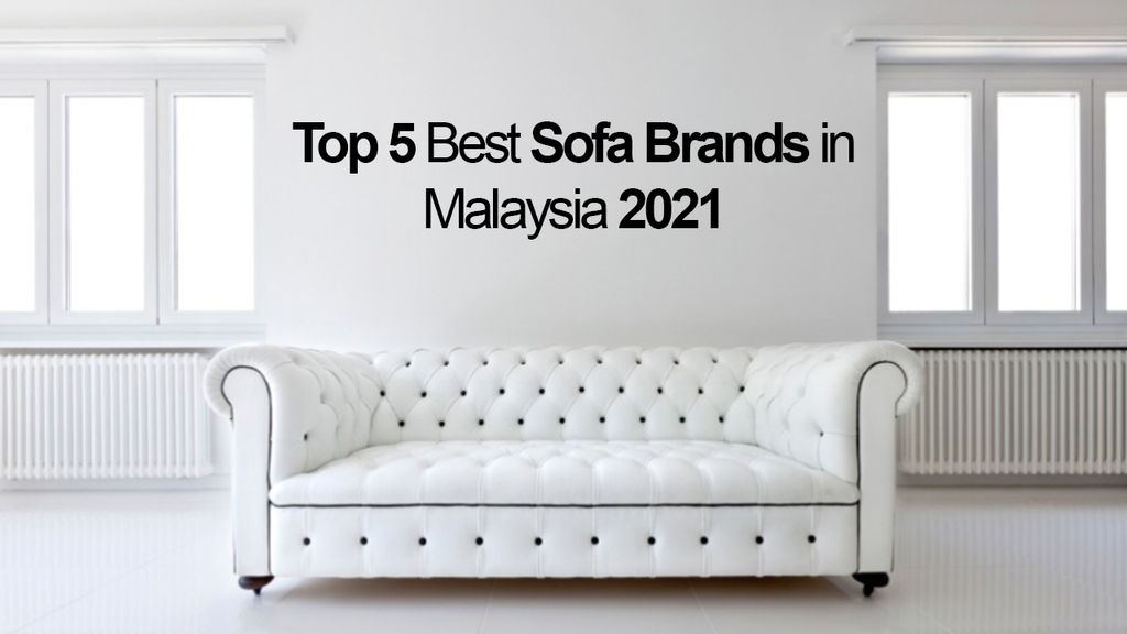 Top 5 Best Sofa Brands in Malaysia 2021