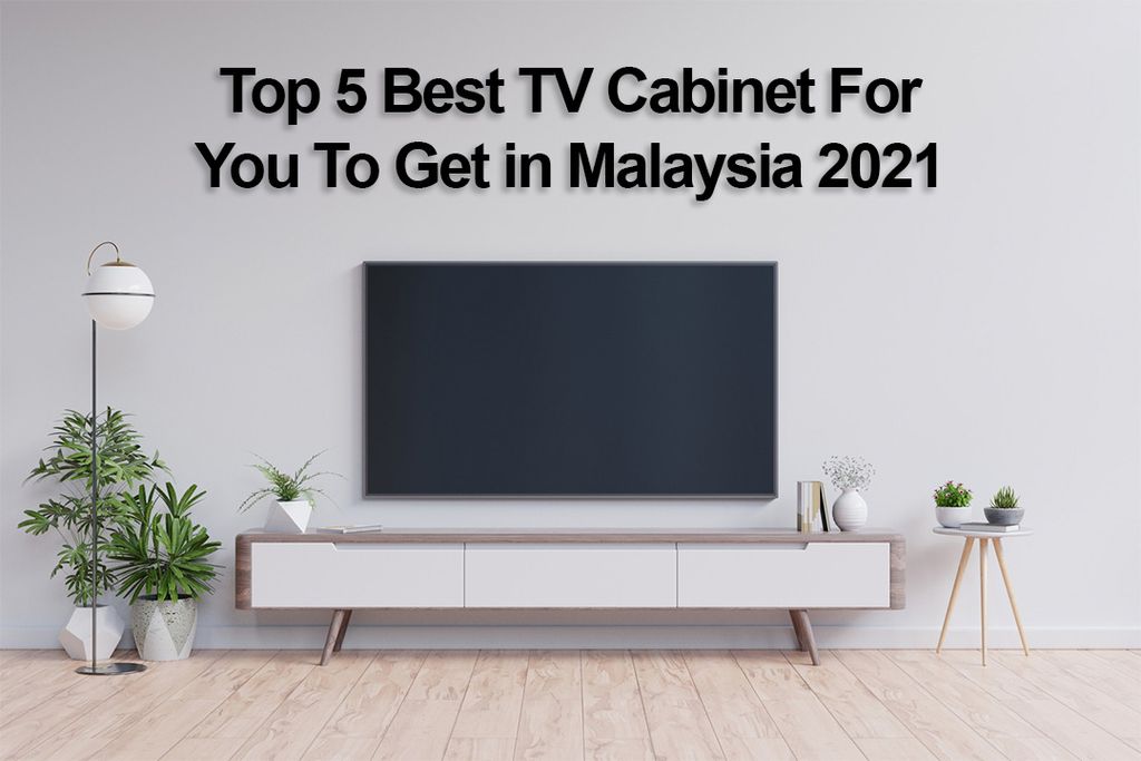 Top 5 Best TV Cabinet For You To Get in Malaysia 2021