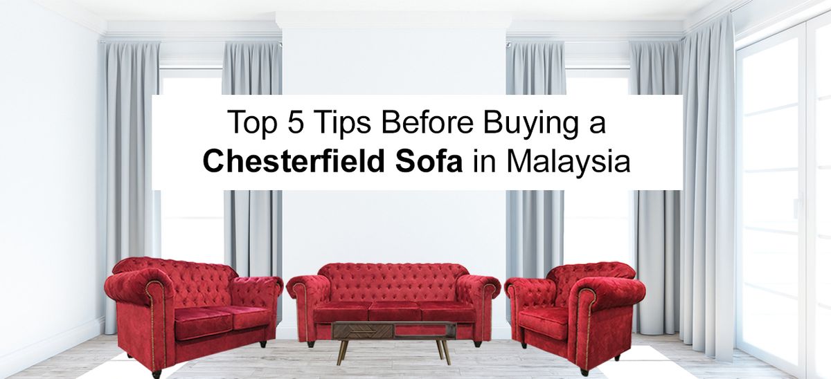 Top 5 Tips Before Buying a Chesterfield Sofa in Malaysia