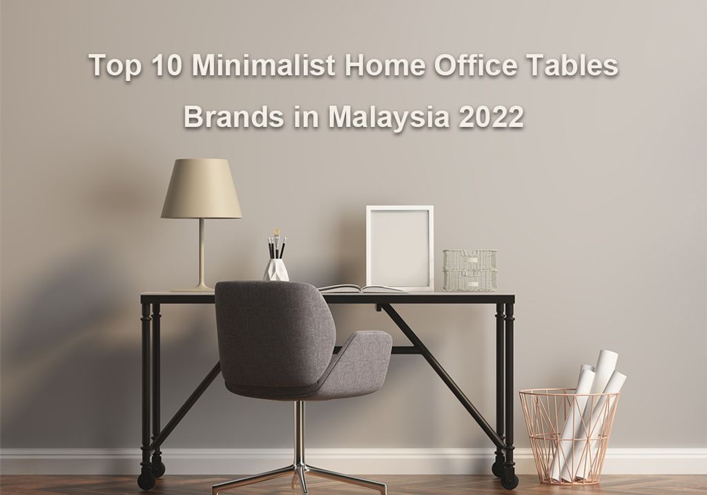 Top 10 Best Minimalist Home Office Tables Brands in Malaysia 2022