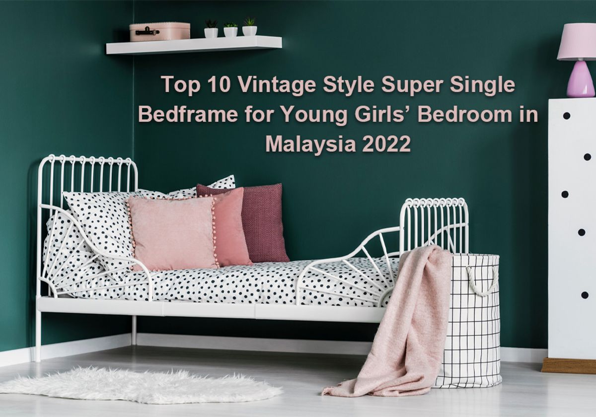 Top 10 Vintage Style Super Single Bedframe for Young Girls' Bedroom in Malaysia 2022
